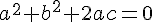 {a^2} - {b^2} + 2ac = 0 {a^2} - {b^2} + 2ac = 0